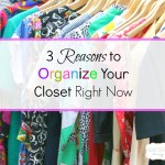 3 Reasons to Organize Your Closet Right Now