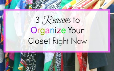 3 Reasons to Organize Your Closet Right Now