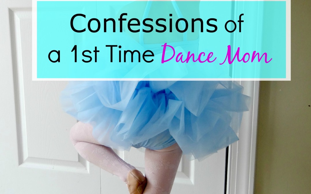 Confessions of a First Time Dance Mom