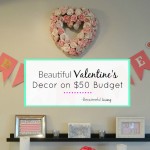 Beautiful Valentine’s Decor on 50 Dollar Budget