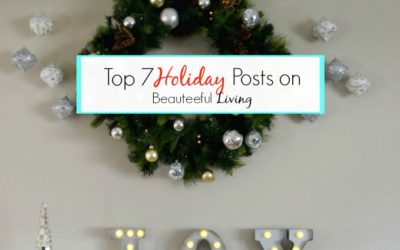 Top 7 Holiday Posts on Beauteeful Living