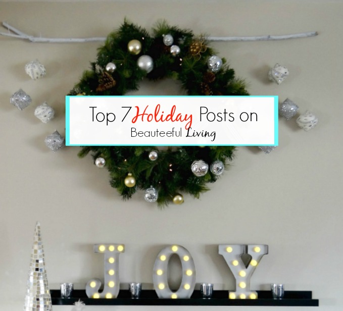 Top 7 Holiday Posts on Beauteeful Living