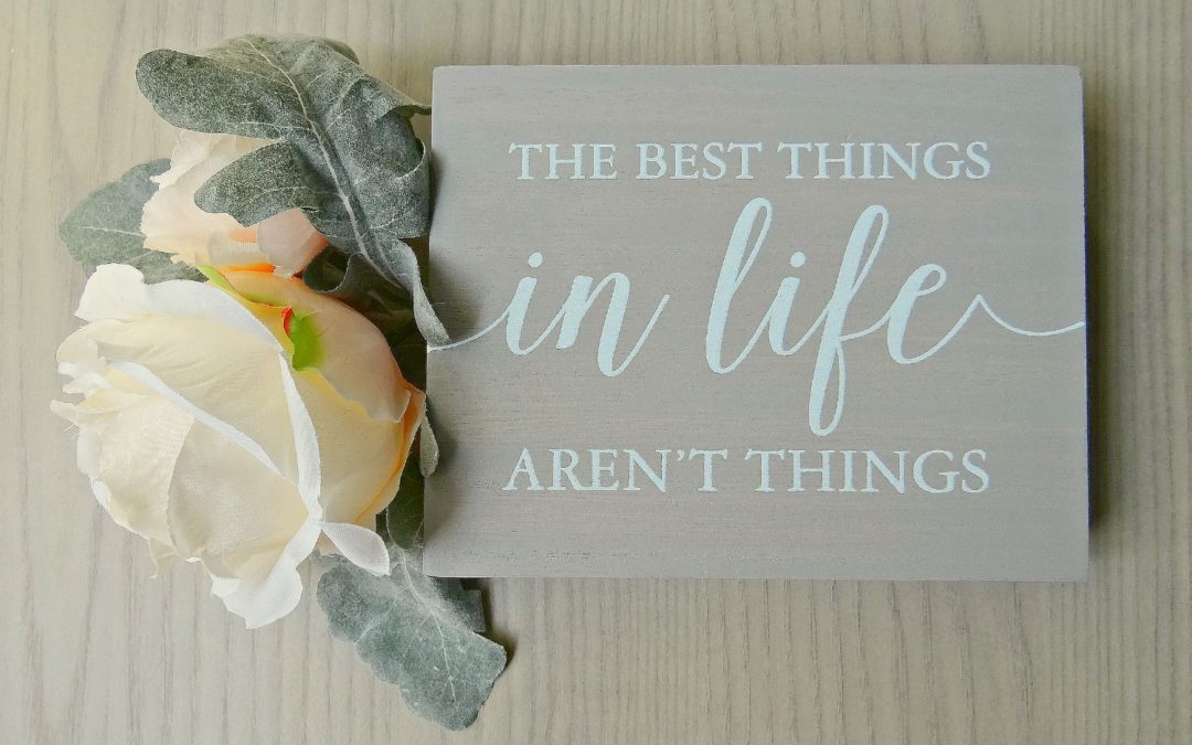 The Best Things In Life Are Not Things