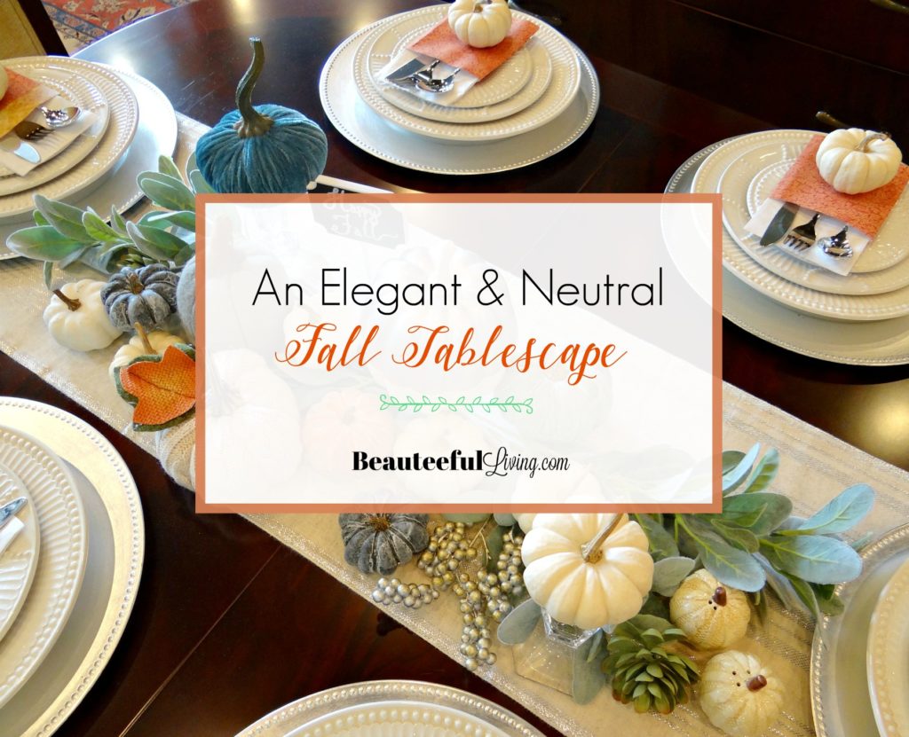 Elegant and Neutral Tablescape - Beauteeful Living