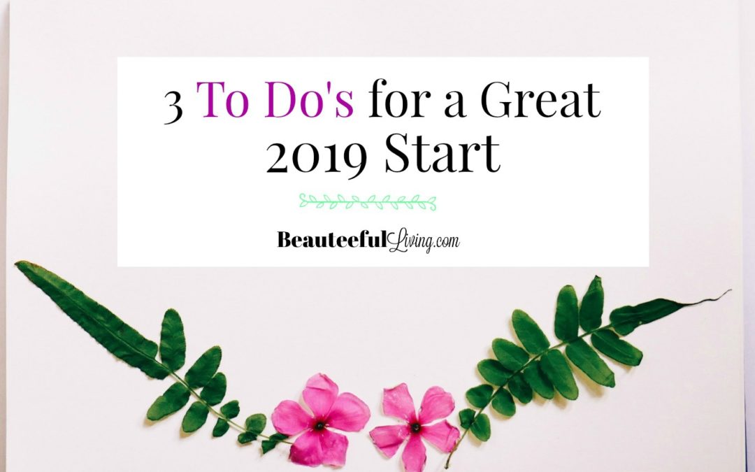 3 To Do’s for a Great 2019 Start