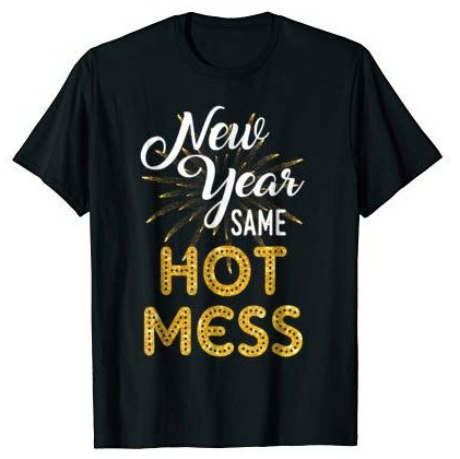 New Year Same Hot Mess Teeshirt