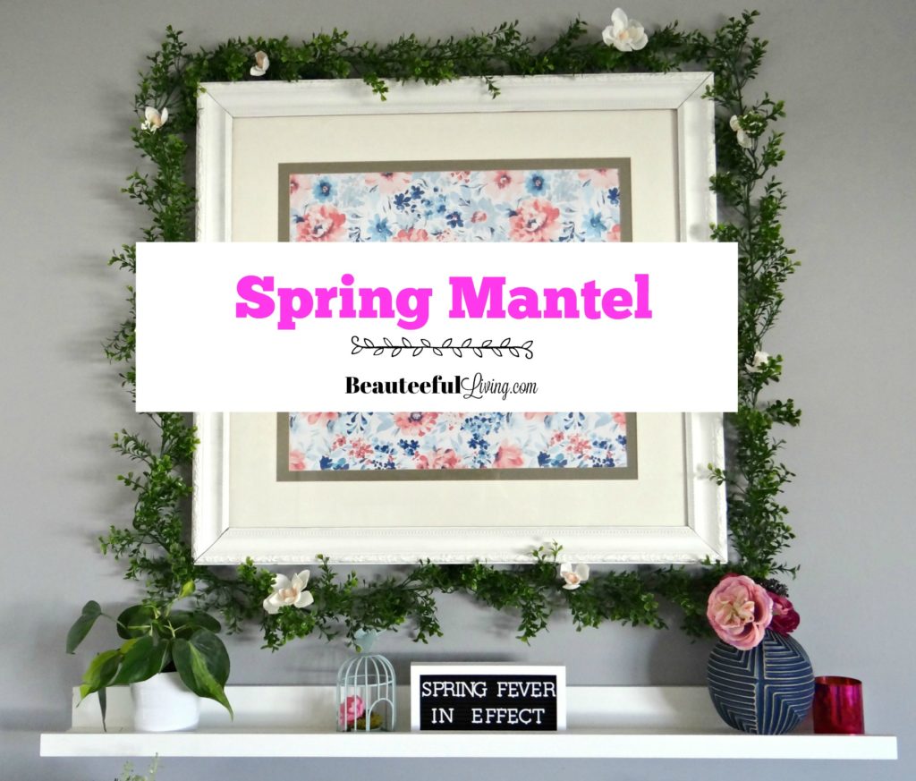 Spring Mantel - Beauteeful Living